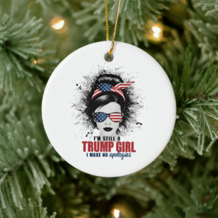 I'm Still A Trump Girl I Make No Apologies Trump Ceramic Ornament
