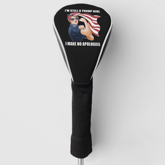 I'm Still A Trump Girl I Make No Apologies Trump  Golf Head Cover (Front)