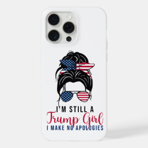 I'm Still A Trump Girl I Make No Apologies Trump iPhone 15 Pro Max Case