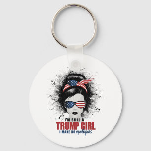 I'm Still A Trump Girl I Make No Apologies Trump Key Ring