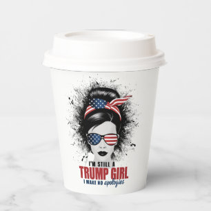 I'm Still A Trump Girl I Make No Apologies Trump Paper Cups
