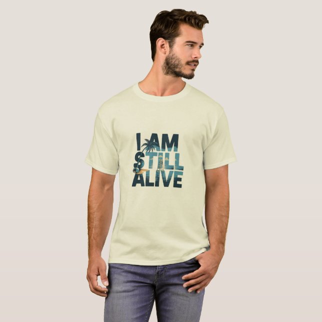 I'm still alive t shirt (Front Full)