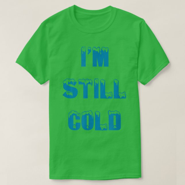I'm Still Cold funny always freezing Snow Storm Sk T-Shirt (Design Front)