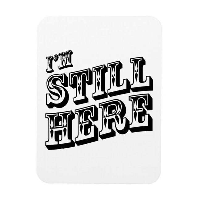 I'm Still Here Magnet (Vertical)