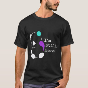I'm Still Here - Semicolon Gift Suicide Prevention T-Shirt