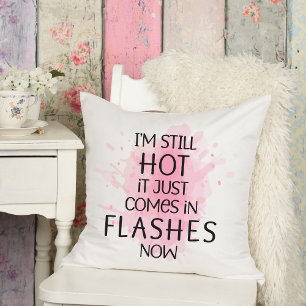 I'm Still Hot It Just Comes in Flashes Humourous Cushion