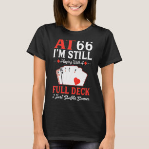 I'm Still Playing A Full Deck Cards 66th Birthday T-Shirt