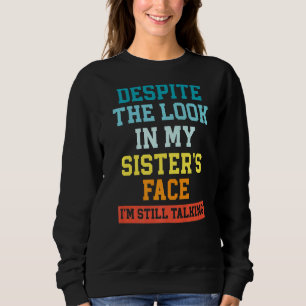 I'm Still Talking Crazy Brother Best Bro Ever Brot Sweatshirt