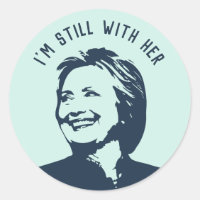 "I'm Still With Her" Hillary Clinton