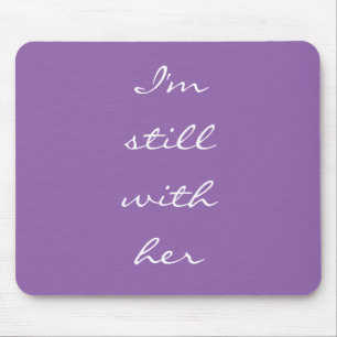 "I'm still with her" Mouse Pad
