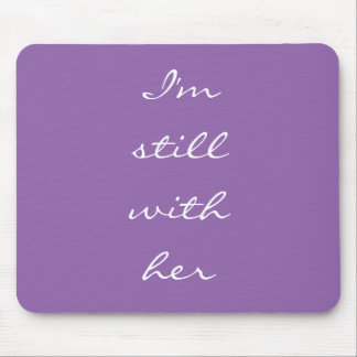 "I'm still with her" Mouse Pad
