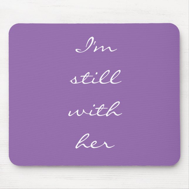 "I'm still with her" Mouse Pad (Front)
