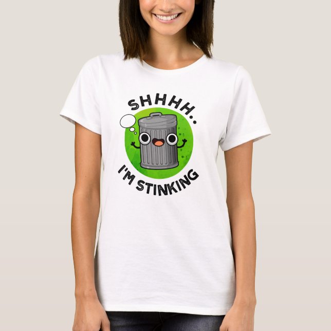 I'm Stinking Funny Trash Garbage Pun  T-Shirt (Front)
