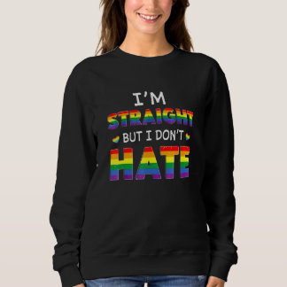 Im Straight But I Dont Hate Rainbow Lgbt Sweatshirt