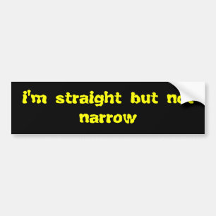 i'm straight but not narrow bumper sticker