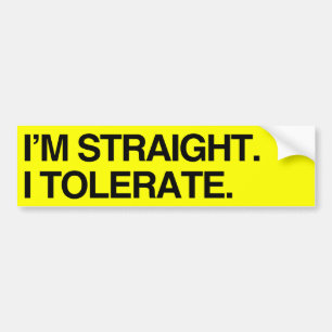 I'M STRAIGHT. I TOLERATE - .png Bumper Sticker