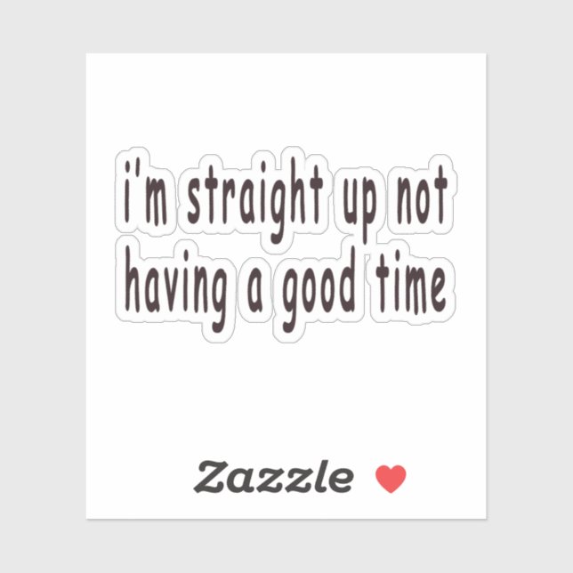 im straight up not having a good time,funny,meme,h (Sheet)