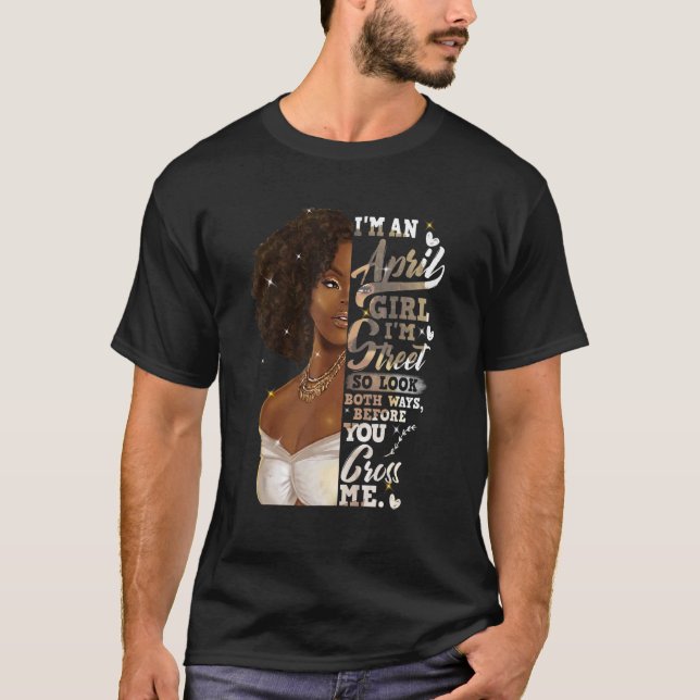 I'm Street Black Girl April Birthday Mother's Day T-Shirt (Front)