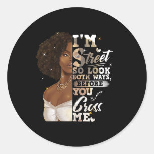 I'm Street So Look Both Ways, Before You Cross Me Classic Round Sticker