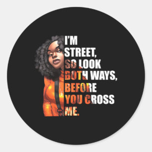 I'M Street So Look Both Ways Before You Cross Me Classic Round Sticker