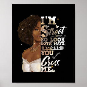 I'm Street So Look Both Ways, Before You Cross Me Poster