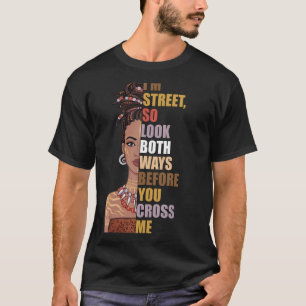 I'm Street, So Look Both Ways, Before You Cross Me T-Shirt