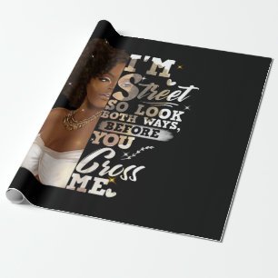 I'm Street So Look Both Ways, Before You Cross Me Wrapping Paper