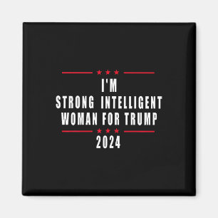 I'm Strong Intelligent Woman For Trump Magnet