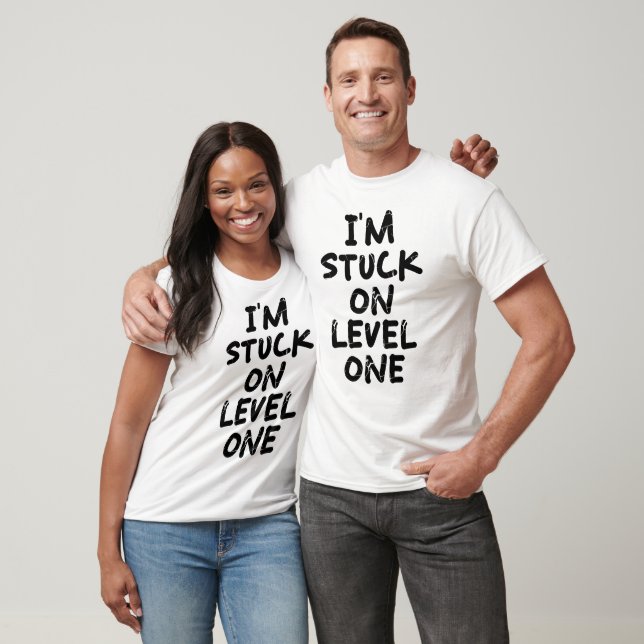 I'm stuck on level one T-Shirt (Unisex)