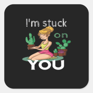 Im Stuck On You Funny Cactus Gardening Playful Des Square Sticker
