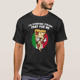 Im Studying Italian Pray for Me Language Humour T-Shirt