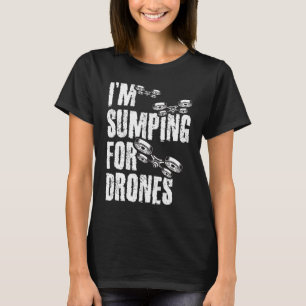 I'm Stumping For Drones Drone Pilot Quadcopter RC  T-Shirt