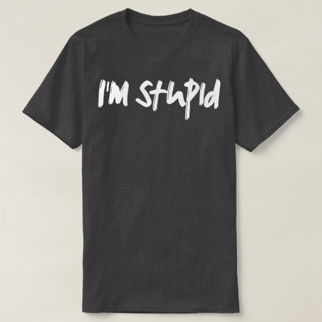 im stupid T-Shirt (Design Front)