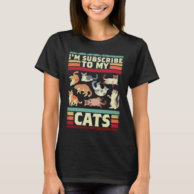 I'm Subscribe To My Cats For A Cat  And Pet Owner T-Shirt (Front)