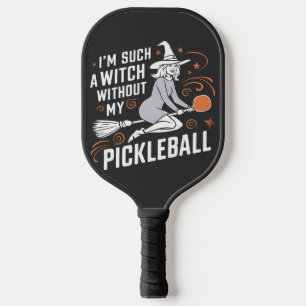 I'm Such a Witch Without My Pickleball Halloween Pickleball Paddle