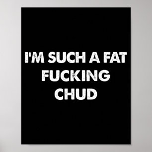 Im Such Fat Chud Meme Humor Poster