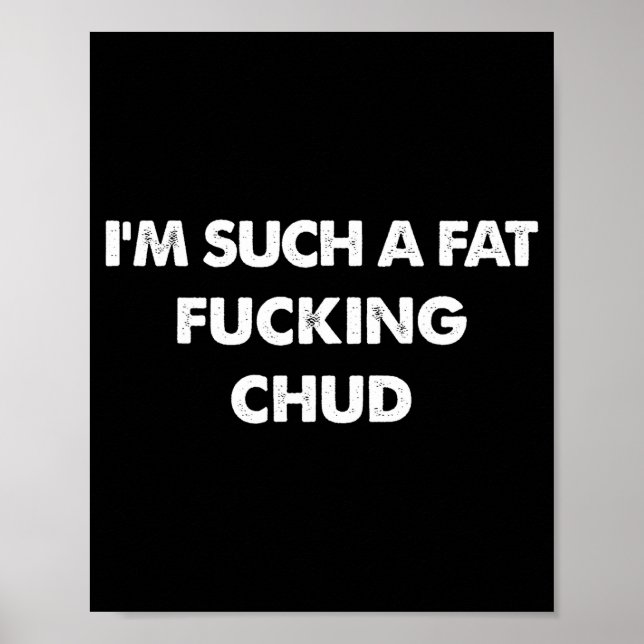 Im Such Fat Chud Meme Humor Poster (Front)