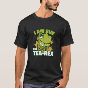 I'm Sue The Tea Rex T-Shirt