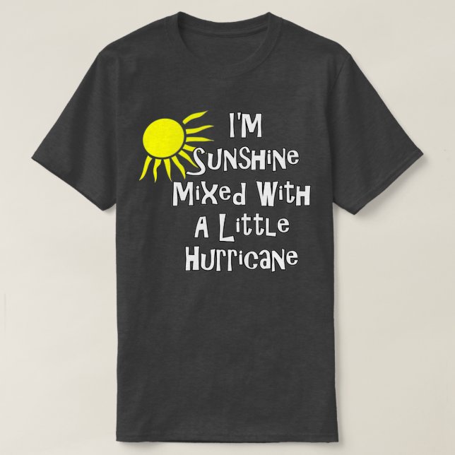 I'm Sunshine Mixed With A Little Hurricane Funny G T-Shirt (Design Front)