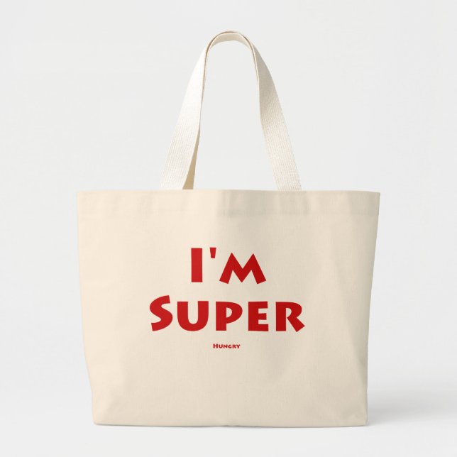 I'm Super.... Hungry Large Tote Bag (Front)