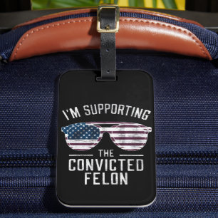 I'm Supporting The Convicted Felon Pro Trump 2024 Luggage Tag
