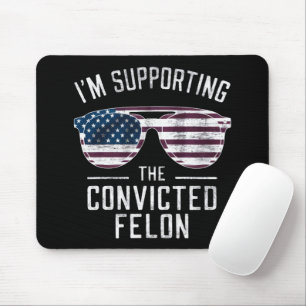 I'm Supporting The Convicted Felon Pro Trump 2024 Mouse Pad