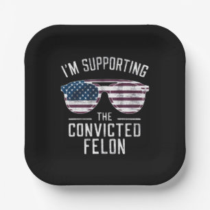 I'm Supporting The Convicted Felon Pro Trump 2024 Paper Plate