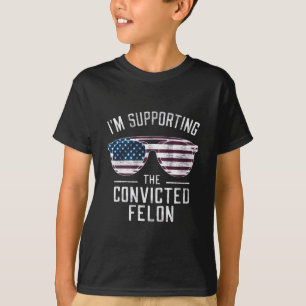 I'm Supporting The Convicted Felon Pro Trump 2024 T-Shirt