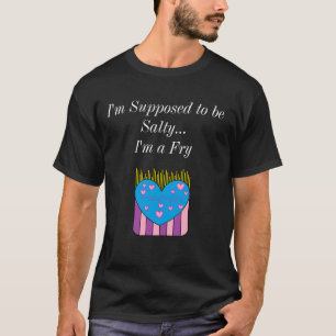 I'm supposed to be Salty Shirt