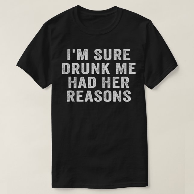 Im Sure Drunk Me Had Her Reasons Funny Retro Vinta T-Shirt (Design Front)