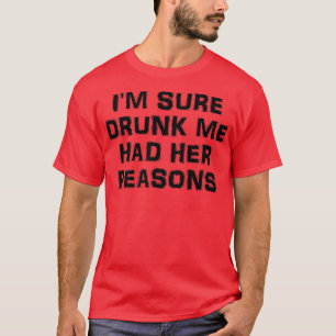 Im Sure Drunk Me Had Her Reasons Premium T-Shirt