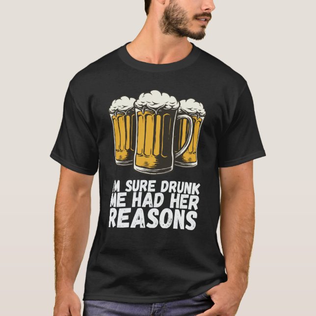 Im Sure Drunk Me Had Her Reasons T-Shirt (Front)