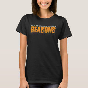 I'm Sure Drunk Me Had Her Reasons T-Shirt