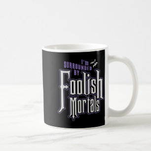 I'm Surrounded By Foolish Mortals Funny Halloween Coffee Mug